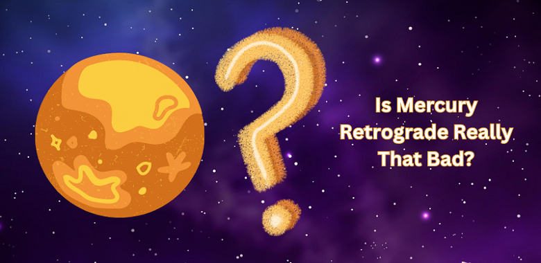 Is Mercury Retrograde Really That Bad?