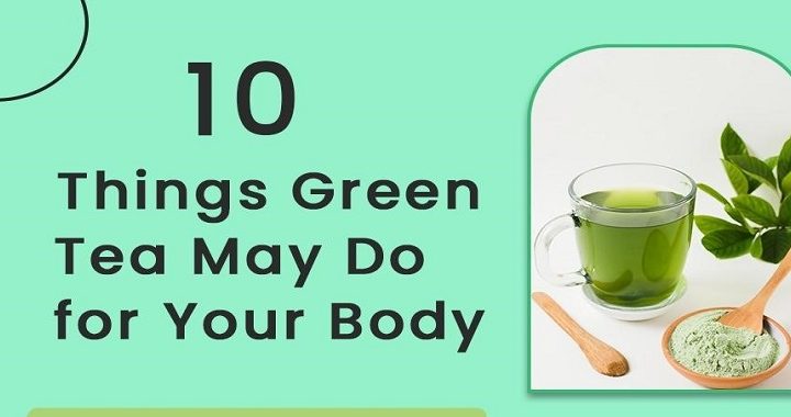 Things Green Tea May Do for Your Body